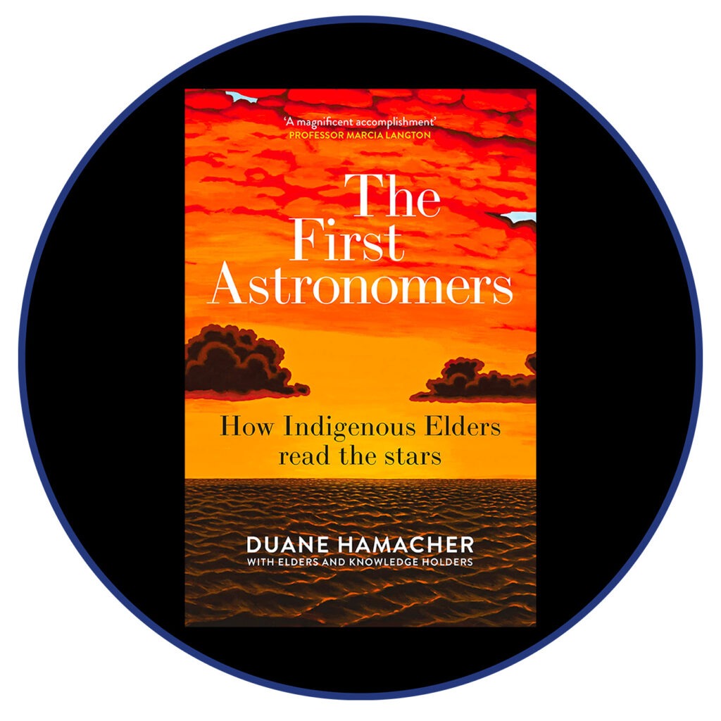 Image shows a copy of The First Astronomers: How Indigenous Elders read the stars by Duane Hamacher set against a blank black backround.