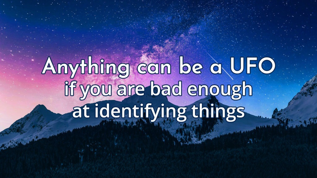 Anything can be a UFO if you are bad enough at identifying things